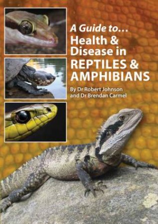 A Guide to Health and Disease in Reptiles and Amphibians by Brendan Carmel & Robert Johnson