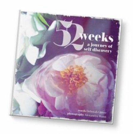 52 Weeks: A Journey of Self Discovery by Deborah Glover & Alexandra Mann