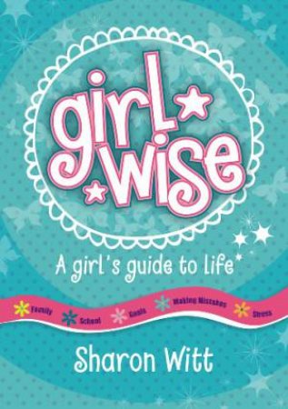Girl Wise: A Girls Guide to Life by Sharon Witt