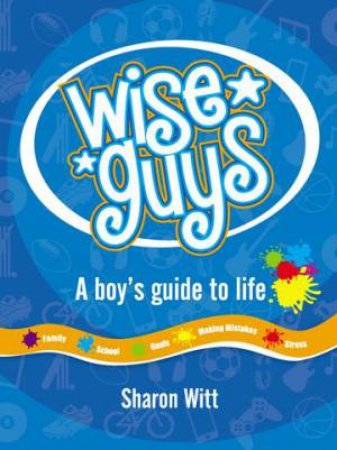 Wise Guys: A Boy's Guide to Life by Sharon Witt