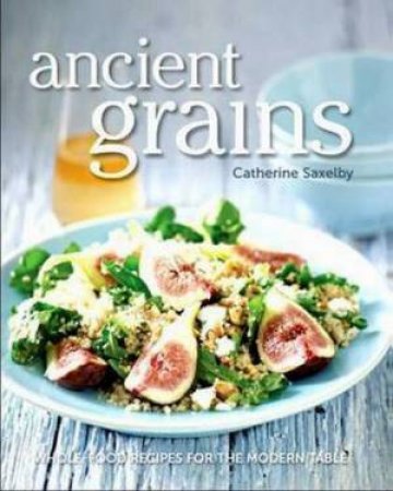 Ancient Grains by Catherine Saxelby