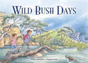 Wild Bush Days by Penny Harrison & Virginia Gray