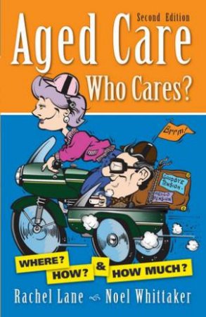 Aged Care Who Cares - 2nd Ed. by Noel Whittaker & Rachel Lane 