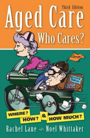Aged Care, Who Cares?, Third Edition (3e) by Noel Whittaker