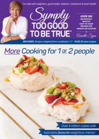 Symply Too Good To Be True: More Cooking For 1 Or 2 People by Annette Sym