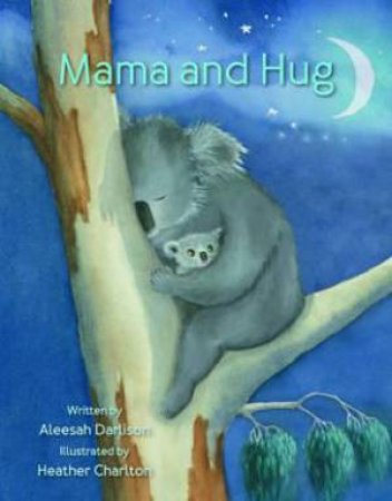 Mama And Hug by Aleesah Darlison & Heather Charlton