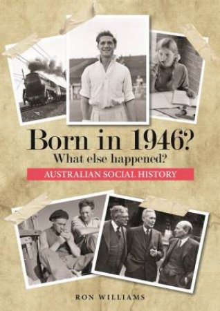 Born In 1946?: What Else Happened? by Ron Williams