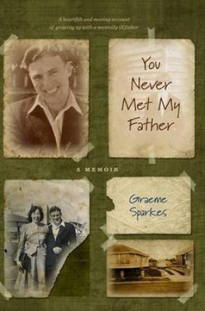 You Never Met My Father by Graeme Sparkes