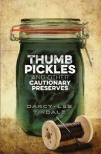 Thumb Pickles And Other Cautionary Preserves