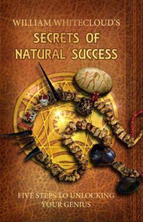 Secrets Of Natural Success by William Whitecloud