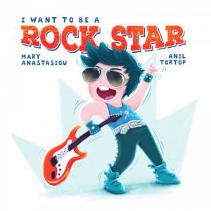 I Want To Be A Rock Star by Mary Anastasiou & Anil Tortop