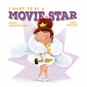 I Want To Be A Movie Star by Mary Anastasiou & Anil Tortop