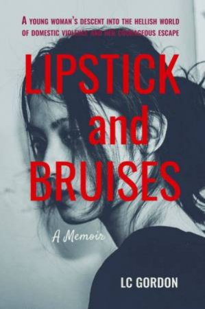Lipstick And Bruises by LC. Gordon