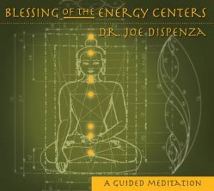 Blessing Of The Energy Centers by Dr Joe Dispenza