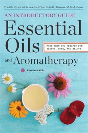 Essential Oils and Aromatherapy by Sonoma Press