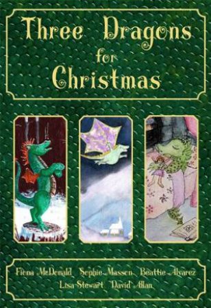 Three Dragons For Christmas by Fiona McDonald & Sophie Masson & Beattie Alvarez