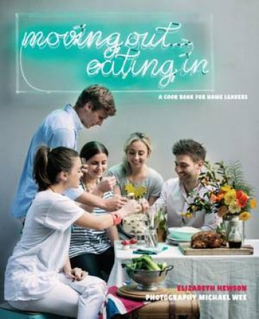 Moving out... Eating in by Elizabeth Hewson