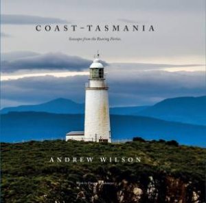 Coast - Tasmania: Seascapes From The Roaring Forties by Andrew Wilson & Finnegan Kruckemeyer