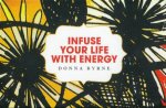 Infuse Your Life With Energy