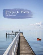Produce to Platter Mornington Peninsula 2nd Ed  Small Edition