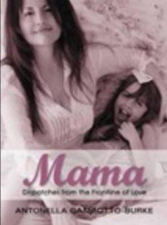 Mama: Dispatches From The Frontline Of Love