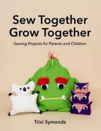 Sew Together Grow Together by Trixie Symonds