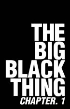The Big Black Thing