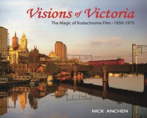 Visions Of Victoria: The Magic Of Kodachrome Film 1950-1975