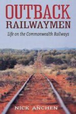 Outback Railwaymen Life On The Commonwealth Railways