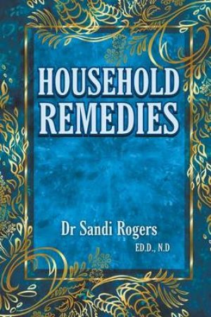 Household Remedies by Dr Sandi Rogers