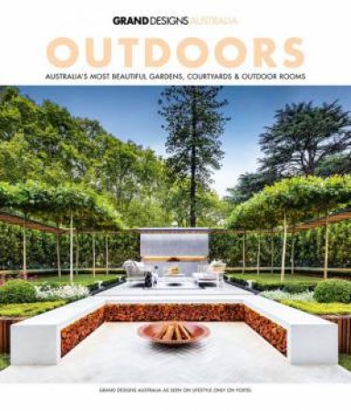 Grand Designs Australia: Outdoors by Kate St James