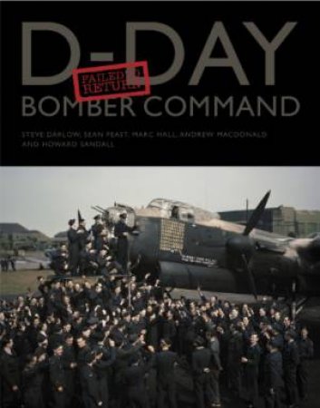 D-Day Bomber Command: Failed to Return by FEAST,  HALL AND MACDONALD DARLOW