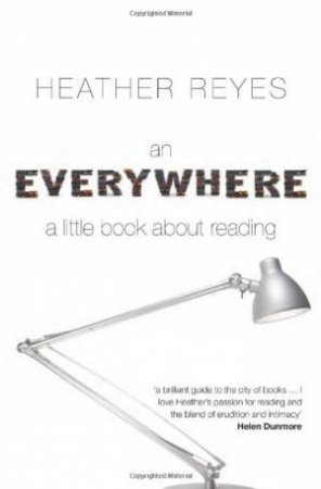 Everywhere: A Little Book About Reading by Heather Reyes