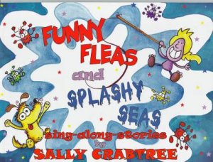 Funny Fleas and Splashy Seas by Sally Crabtree