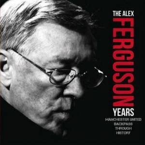 The Alex Ferguson Years by Michael A. O'Neill