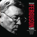 The Alex Ferguson Years