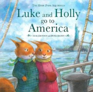 Hyde Park Squirrels: Luke And Holly Go To America by Nick Croydon