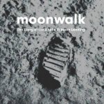 Moonwalk The Story Of The Apollo 11 Moon Landing
