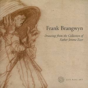 Frank Brangwyn: Drawings From The Collection Of Father Jerome Esser by Sacha Llewellyn & Paul Liss