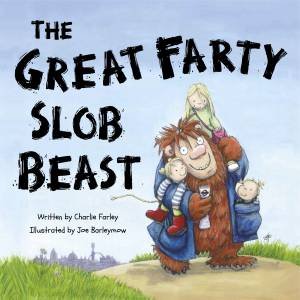 The Great Farty Slob Beast by Charlie Farley & Emily Stanbury