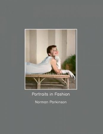 Portraits In Fashion: Norman Parkinson by Robin Muir