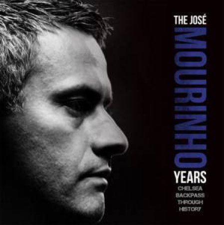 Jose Mourinho Years by Michael A. O'Neill