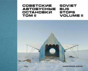 Soviet Bus Stops Volume II by Christopher Herwig