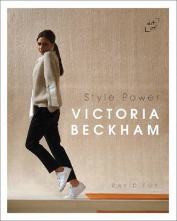 Victoria Beckham: Style Power by David Foy