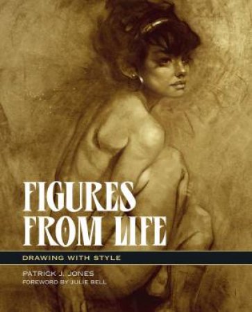 Figures From Life by Patrick J. Jones & Julie Bell