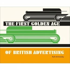 First Golden Age Of British Advertising by Ruth Artmonsky