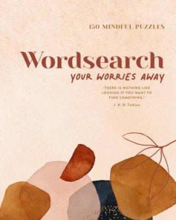 Wordsearch Your Worries Away: 150 Mindful Puzzles by Various