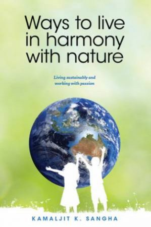 Ways to Live in Harmony with Nature by Dr Kamaljit Sangha