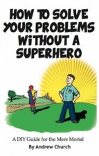 How to Solve Your Problems Without a Superhero