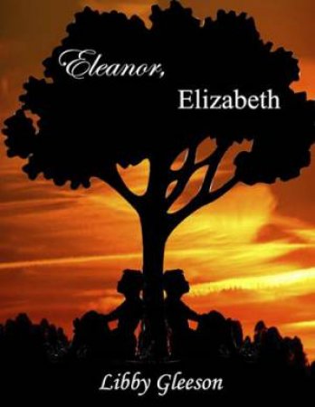 Eleanor, Elizabeth by Libby Gleeson & Beattie Alvarez